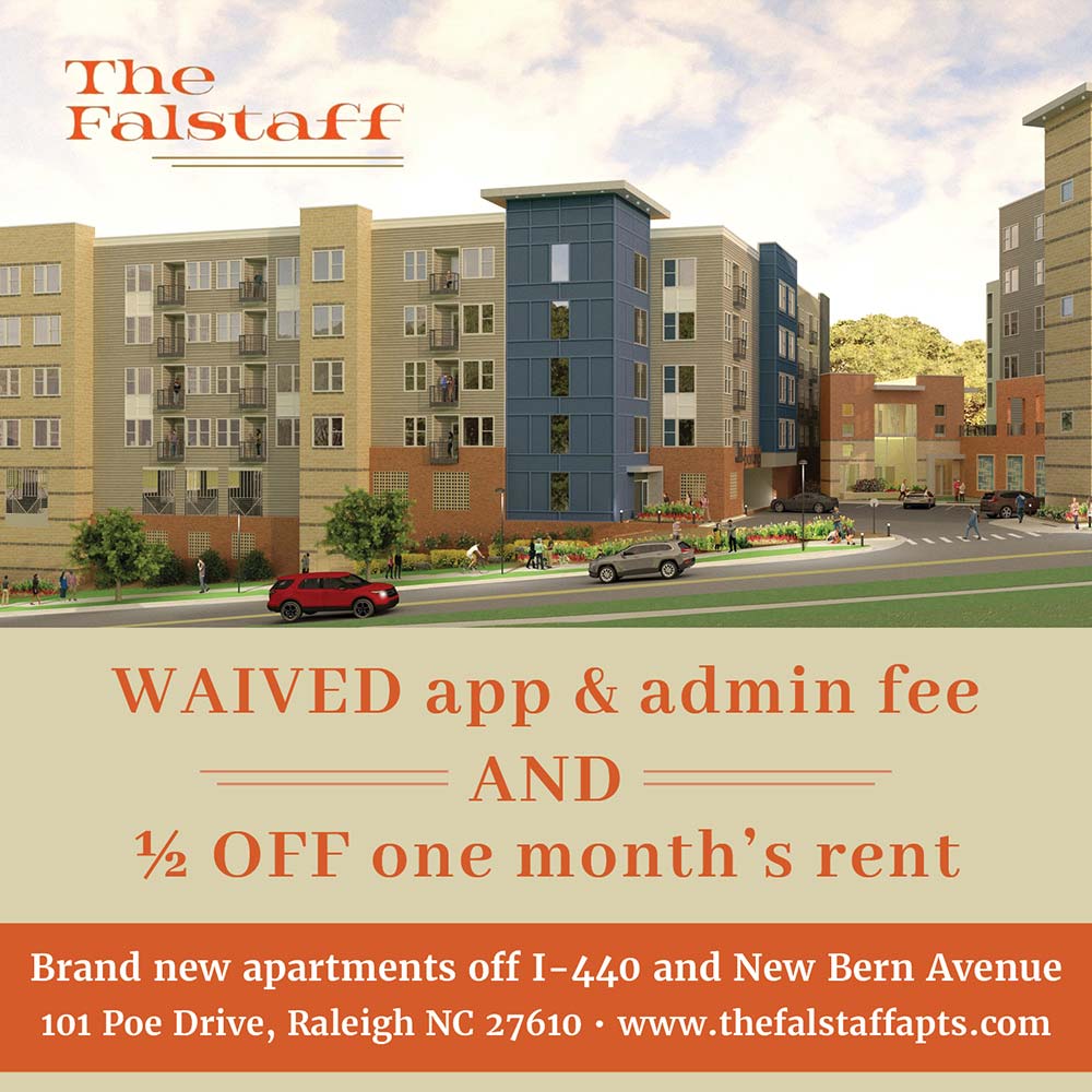 The Falstaff - WAIVED app & admin fee AND 1/2 OFF one month's rent<br>Brand new apartments off I-440 and New Bern Avenue
101 Poe Drive, Raleigh NC 27610 | www.thefalstaffapts.com